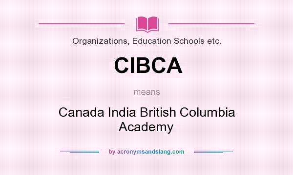 What does CIBCA mean? It stands for Canada India British Columbia Academy