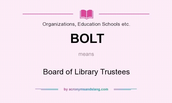 What does BOLT mean? It stands for Board of Library Trustees