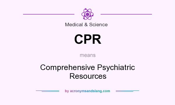 What does CPR mean? It stands for Comprehensive Psychiatric Resources