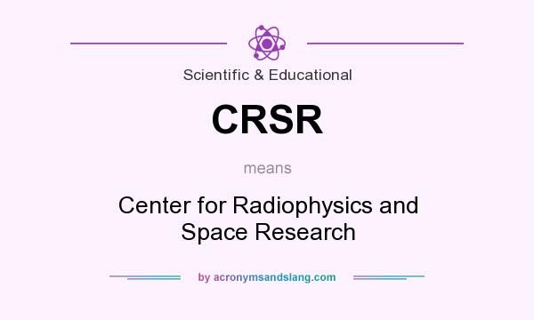 What does CRSR mean? It stands for Center for Radiophysics and Space Research