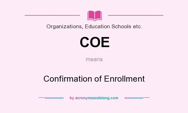 What does COE mean? It stands for Confirmation of Enrollment