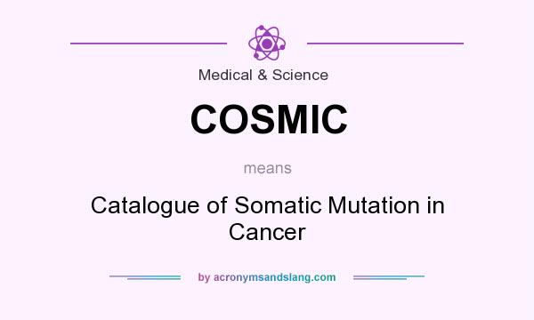 What does COSMIC mean? It stands for Catalogue of Somatic Mutation in Cancer