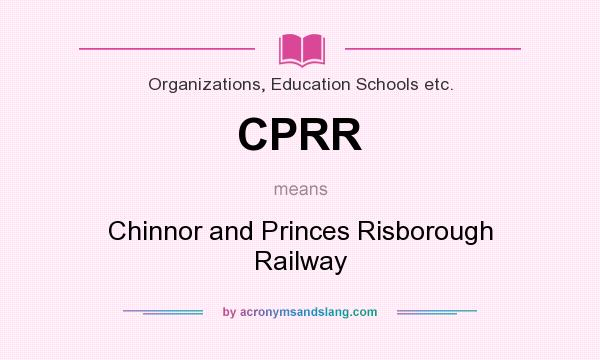 What does CPRR mean? It stands for Chinnor and Princes Risborough Railway