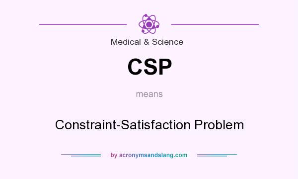 What does CSP mean? It stands for Constraint-Satisfaction Problem