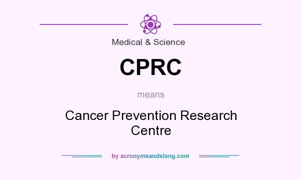 What does CPRC mean? It stands for Cancer Prevention Research Centre