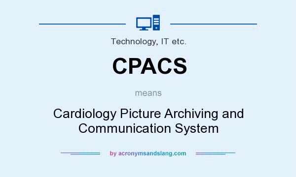 What does CPACS mean? It stands for Cardiology Picture Archiving and Communication System