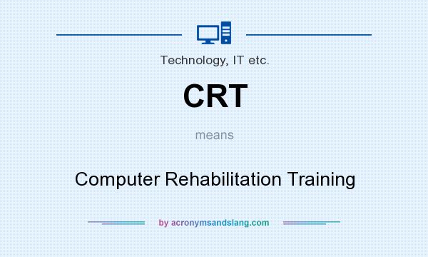 What does CRT mean? It stands for Computer Rehabilitation Training