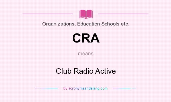 What does CRA mean? It stands for Club Radio Active