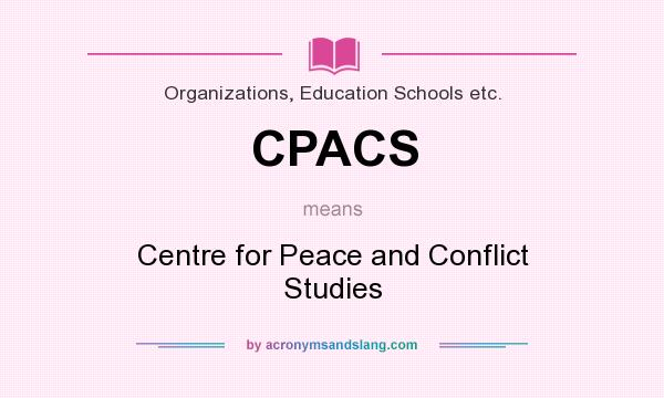 What does CPACS mean? It stands for Centre for Peace and Conflict Studies