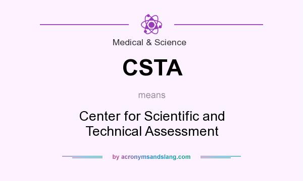 What does CSTA mean? It stands for Center for Scientific and Technical Assessment