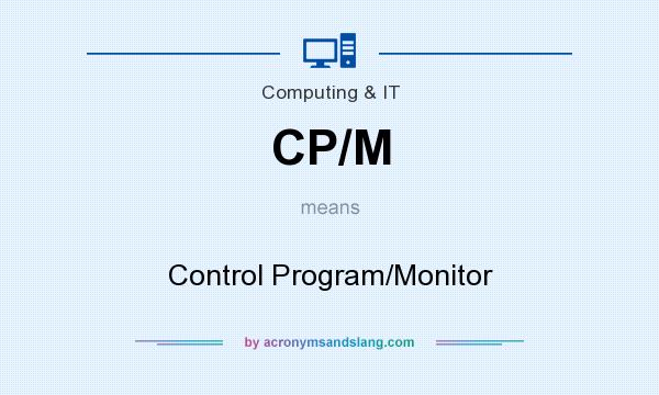 What does CP/M mean? It stands for Control Program/Monitor