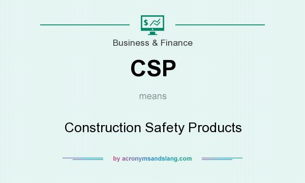 What does CSP mean? It stands for Construction Safety Products