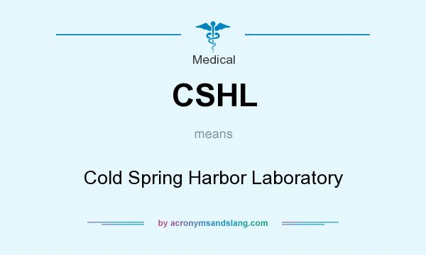What does CSHL mean? It stands for Cold Spring Harbor Laboratory