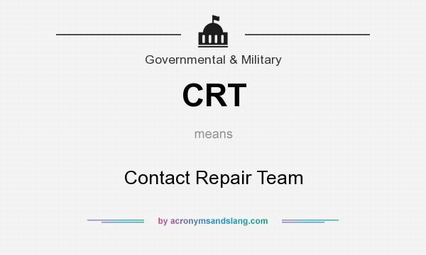 What does CRT mean? It stands for Contact Repair Team