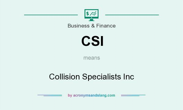 What does CSI mean? It stands for Collision Specialists Inc