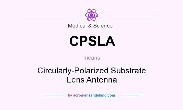 What does CPSLA mean? It stands for Circularly-Polarized Substrate Lens Antenna