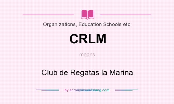 What does CRLM mean? It stands for Club de Regatas la Marina