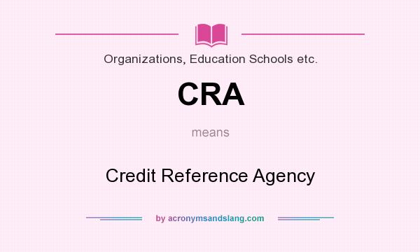 What does CRA mean? It stands for Credit Reference Agency