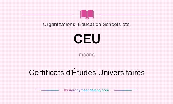 What does CEU mean? It stands for Certificats d`Études Universitaires