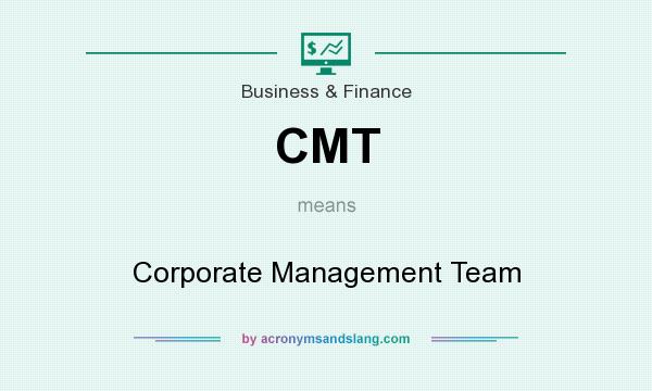 What does CMT mean? It stands for Corporate Management Team