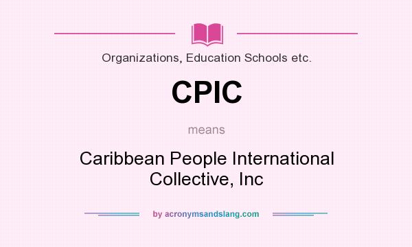 What does CPIC mean? It stands for Caribbean People International Collective, Inc