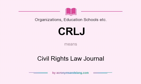 What does CRLJ mean? It stands for Civil Rights Law Journal