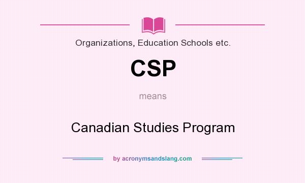 What does CSP mean? It stands for Canadian Studies Program