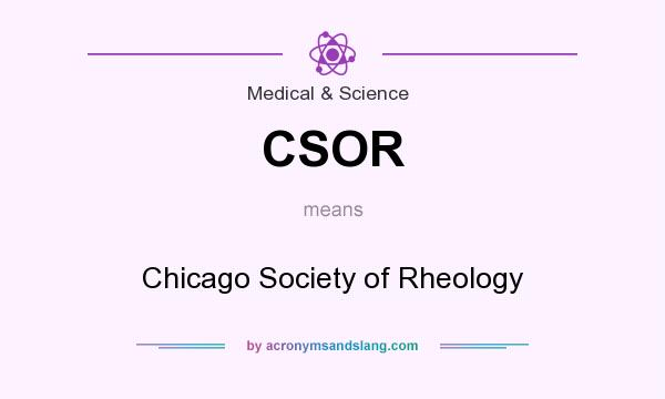 What does CSOR mean? It stands for Chicago Society of Rheology