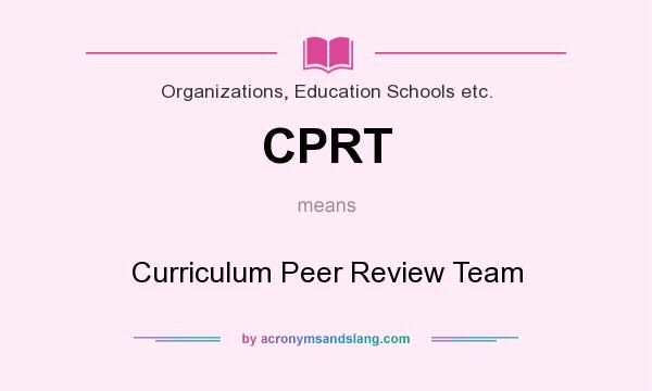 What does CPRT mean? It stands for Curriculum Peer Review Team