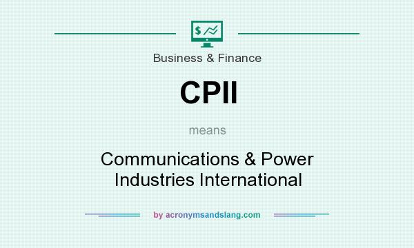 What does CPII mean? It stands for Communications & Power Industries International