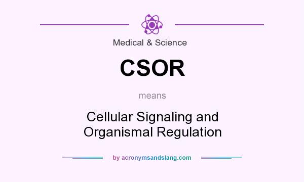 What does CSOR mean? It stands for Cellular Signaling and Organismal Regulation