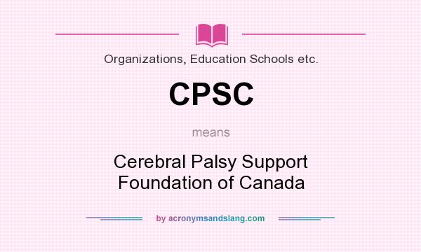 What does CPSC mean? It stands for Cerebral Palsy Support Foundation of Canada
