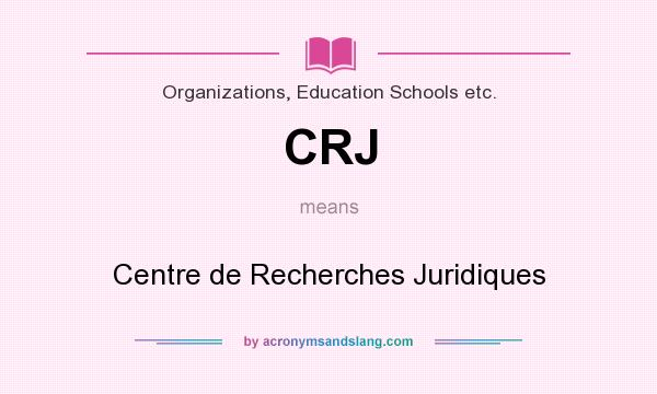 What does CRJ mean? It stands for Centre de Recherches Juridiques