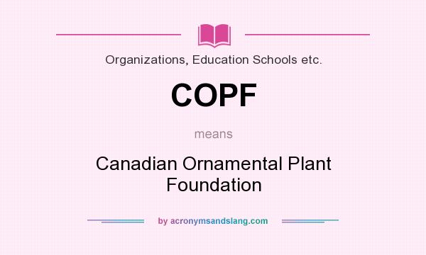 What does COPF mean? It stands for Canadian Ornamental Plant Foundation
