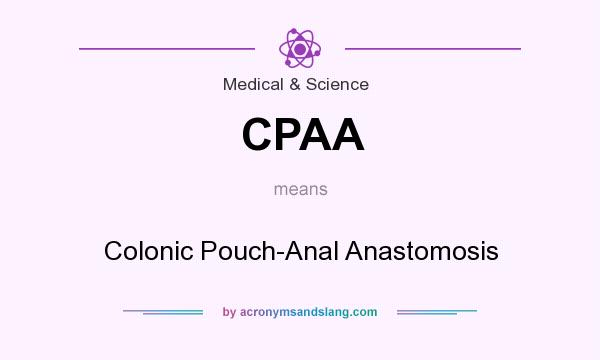 What does CPAA mean? It stands for Colonic Pouch-Anal Anastomosis