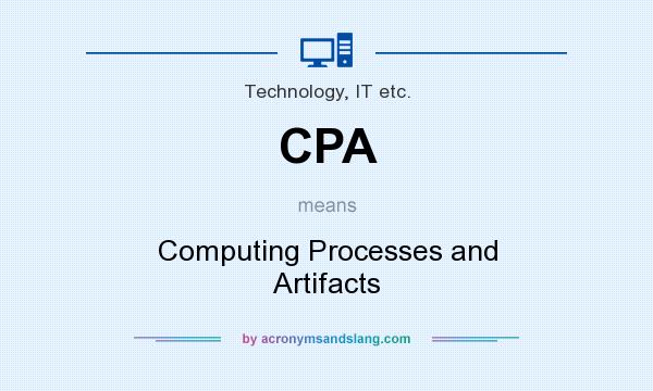 What does CPA mean? It stands for Computing Processes and Artifacts