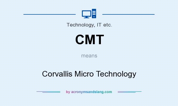 What does CMT mean? It stands for Corvallis Micro Technology