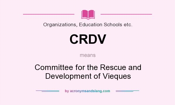 What does CRDV mean? It stands for Committee for the Rescue and Development of Vieques