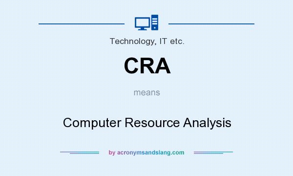 What does CRA mean? It stands for Computer Resource Analysis