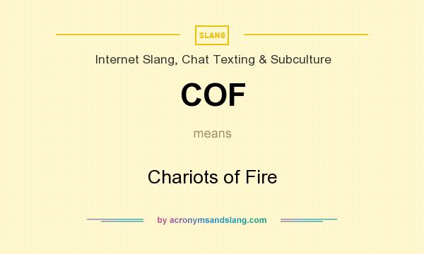 What does COF mean? It stands for Chariots of Fire