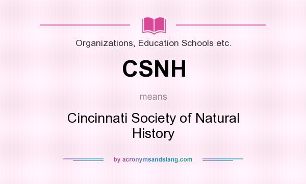 What does CSNH mean? It stands for Cincinnati Society of Natural History