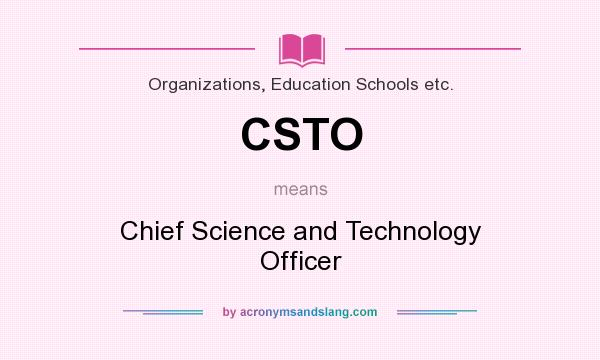 What does CSTO mean? It stands for Chief Science and Technology Officer