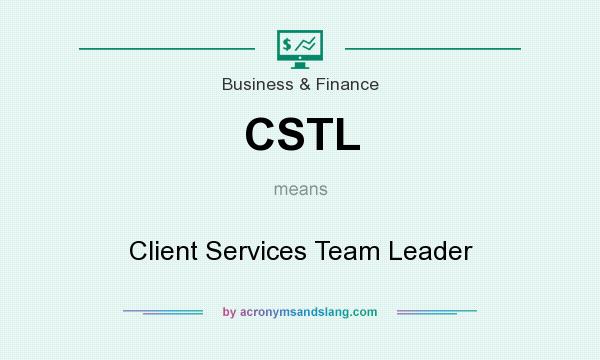 What does CSTL mean? It stands for Client Services Team Leader