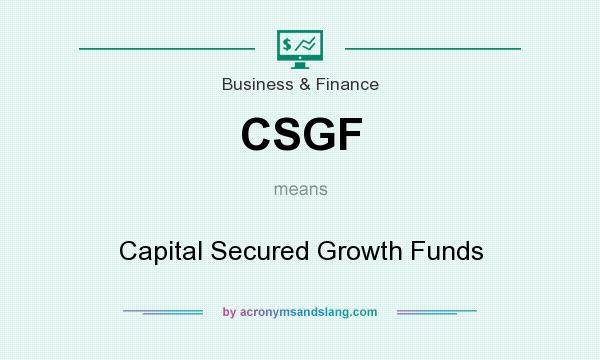 What does CSGF mean? It stands for Capital Secured Growth Funds
