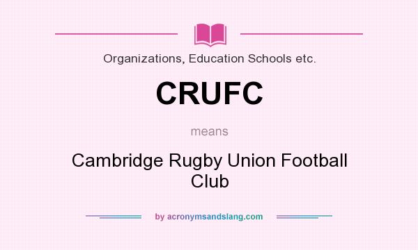 What does CRUFC mean? It stands for Cambridge Rugby Union Football Club