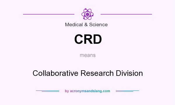 What does CRD mean? It stands for Collaborative Research Division