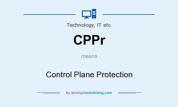 What does CPPr mean? It stands for Control Plane Protection