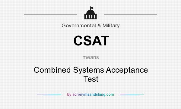 What does CSAT mean? It stands for Combined Systems Acceptance Test