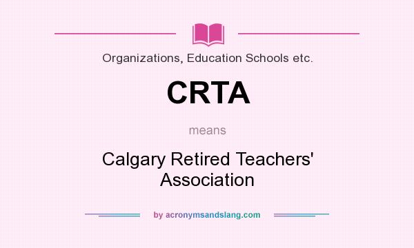 What does CRTA mean? It stands for Calgary Retired Teachers` Association