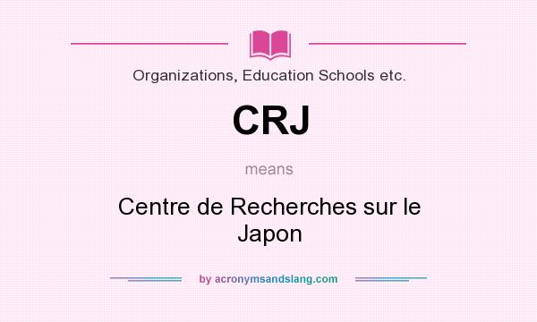 What does CRJ mean? It stands for Centre de Recherches sur le Japon